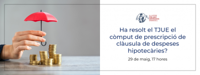 29 de maig, 17h. Ha resolt el TJUE el còmput de prescripció en la clàusula de despeses hipotecàries?